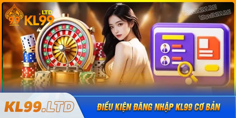 dieu-kien-dang-nhap-kl99-la-gi