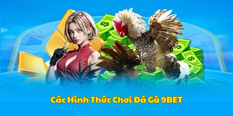 cac-hinh-thuc-da-ga-9bet