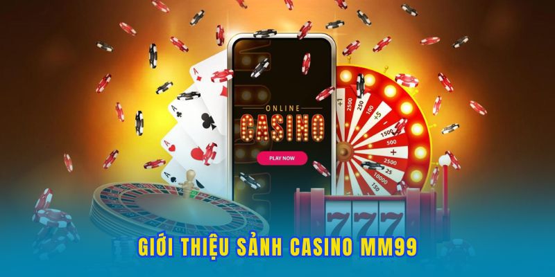 gioi-thieu-casino-mm99