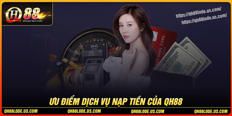 loi-ich-khi-su-dung-dich-vu-nap-tien-qh88