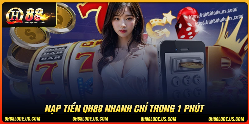 nap-tien-qh88-hoan-thanh-giao-dich-sieu-nhanh-chi-trong-1-phut