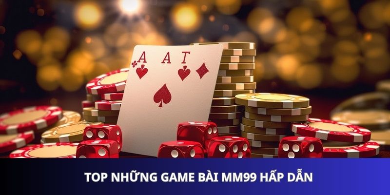 top-nhung-game-bai-mm99-hap-dan