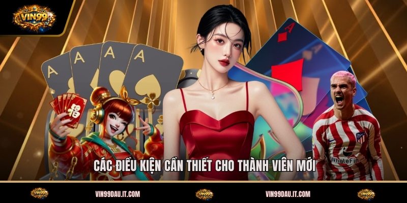 cac-dieu-kien-can-thiet-cho-thanh-vien-moi