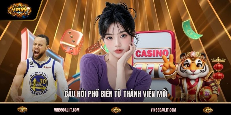 cau-hoi-pho-bien-tu-thanh-vien-moi