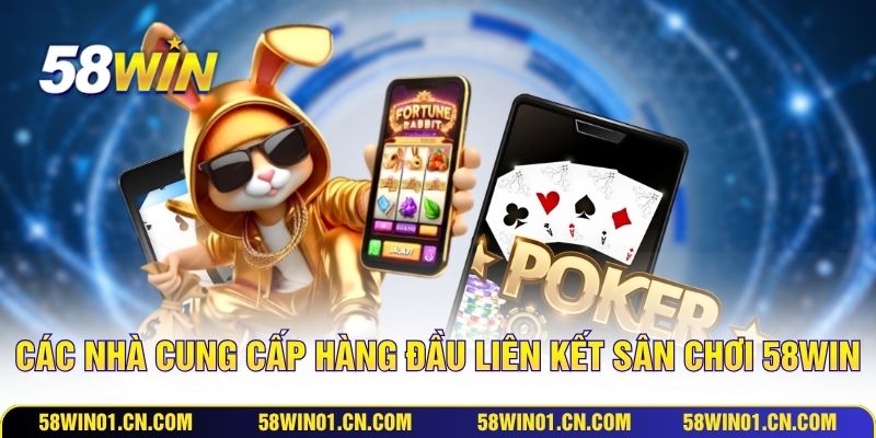 Các nhà cung cấp hàng đầu liên kết sân chơi 58WIN
