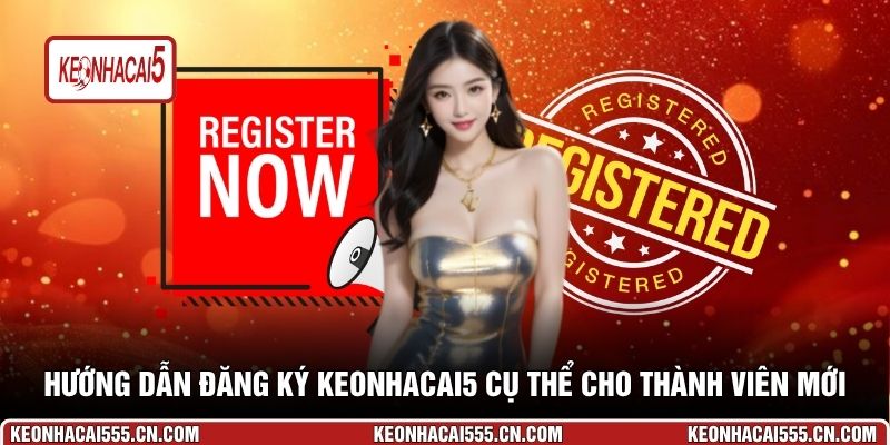 Hướng dẫn đăng ký Keonhacai5 cụ thể cho thành viên mới