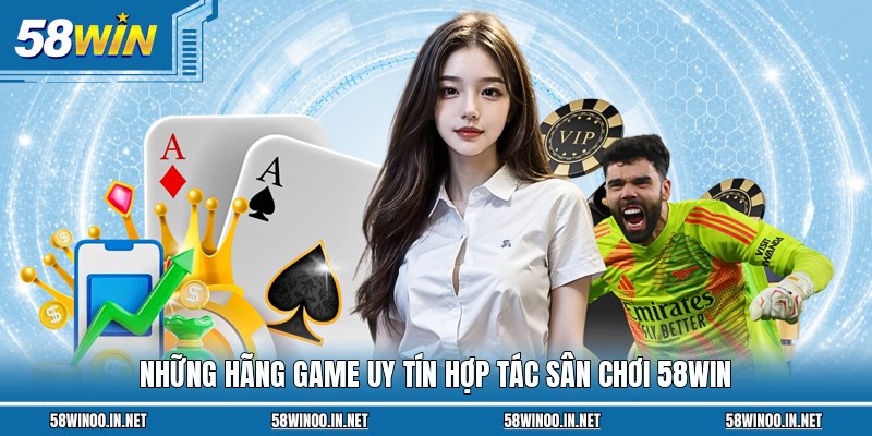 Những hãng game uy tín hợp tác sân chơi 58Win