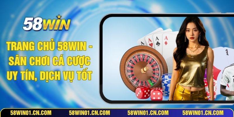 Trang Chủ 58WIN - Sân Chơi Cá Cược Uy Tín, Dịch Vụ Tốt